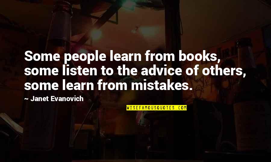 Learn Of Mistakes Quotes By Janet Evanovich: Some people learn from books, some listen to