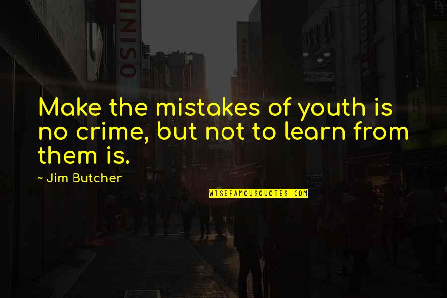 Learn Of Mistakes Quotes By Jim Butcher: Make the mistakes of youth is no crime,