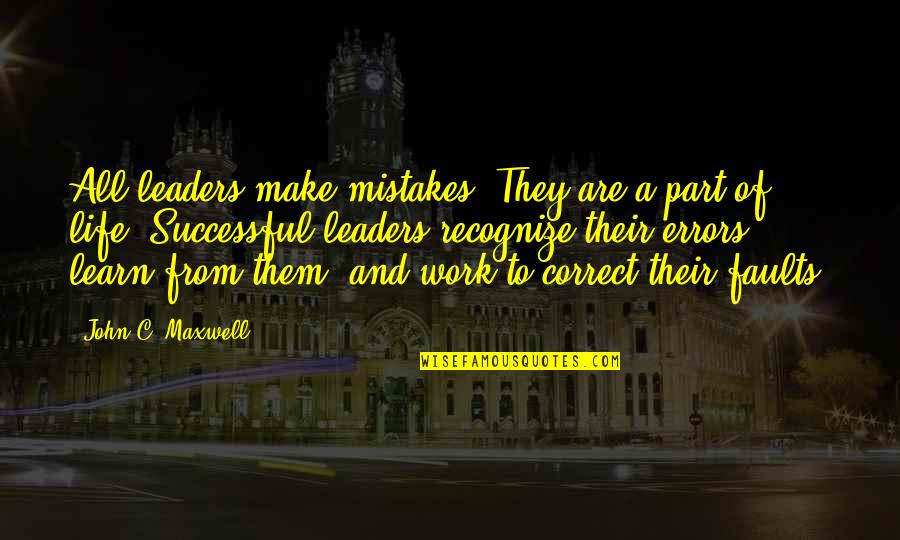 Learn Of Mistakes Quotes By John C. Maxwell: All leaders make mistakes. They are a part