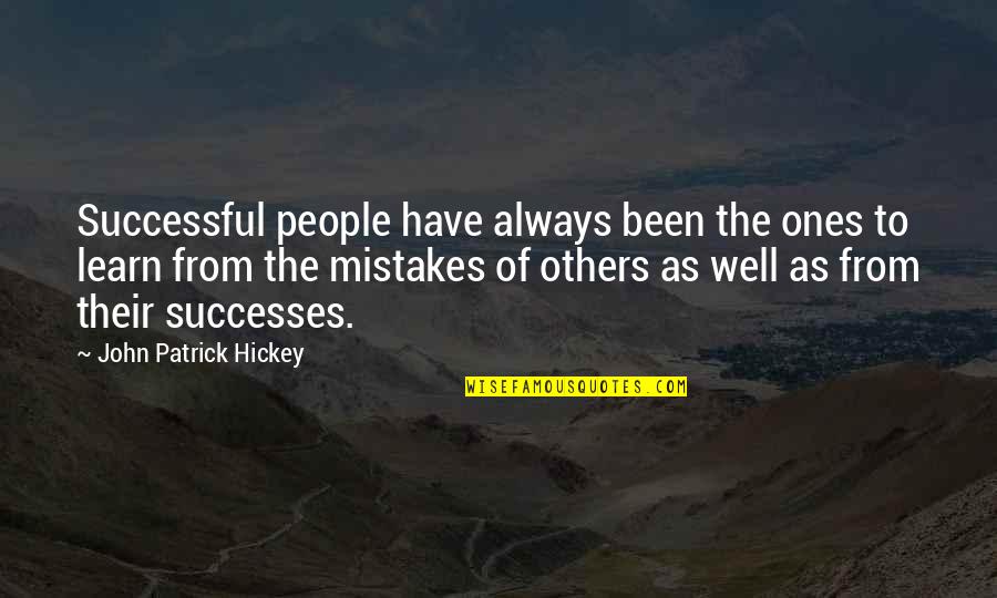 Learn Of Mistakes Quotes By John Patrick Hickey: Successful people have always been the ones to