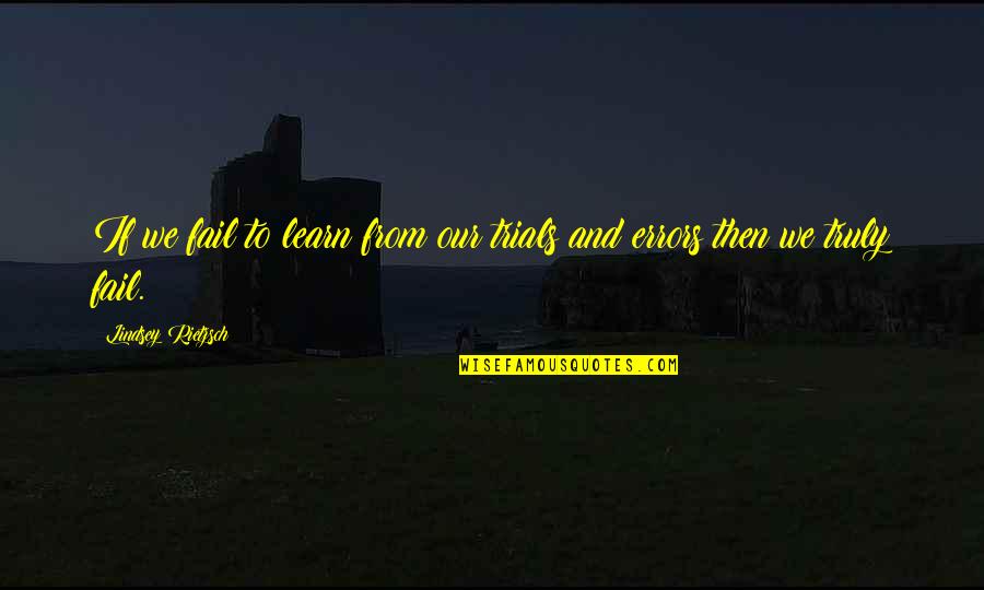 Learn Of Mistakes Quotes By Lindsey Rietzsch: If we fail to learn from our trials