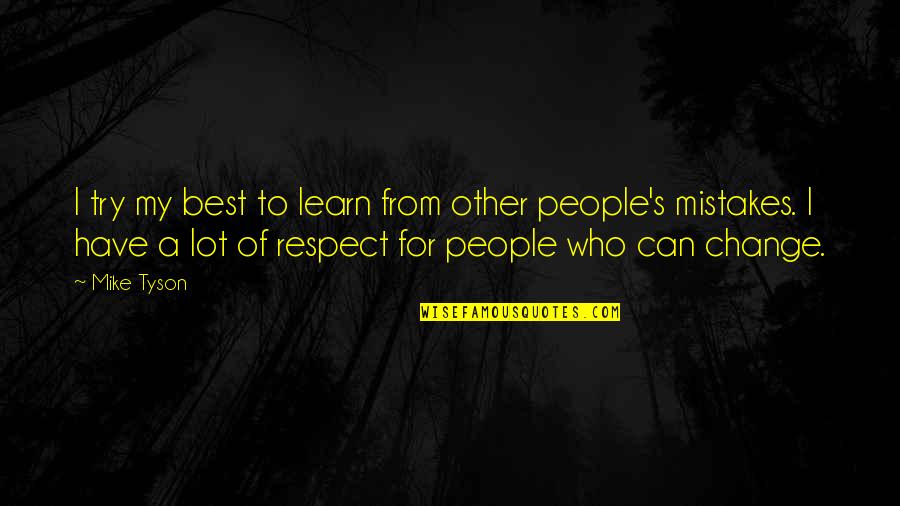 Learn Of Mistakes Quotes By Mike Tyson: I try my best to learn from other