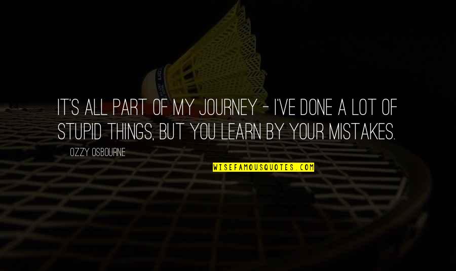 Learn Of Mistakes Quotes By Ozzy Osbourne: It's all part of my journey - I've