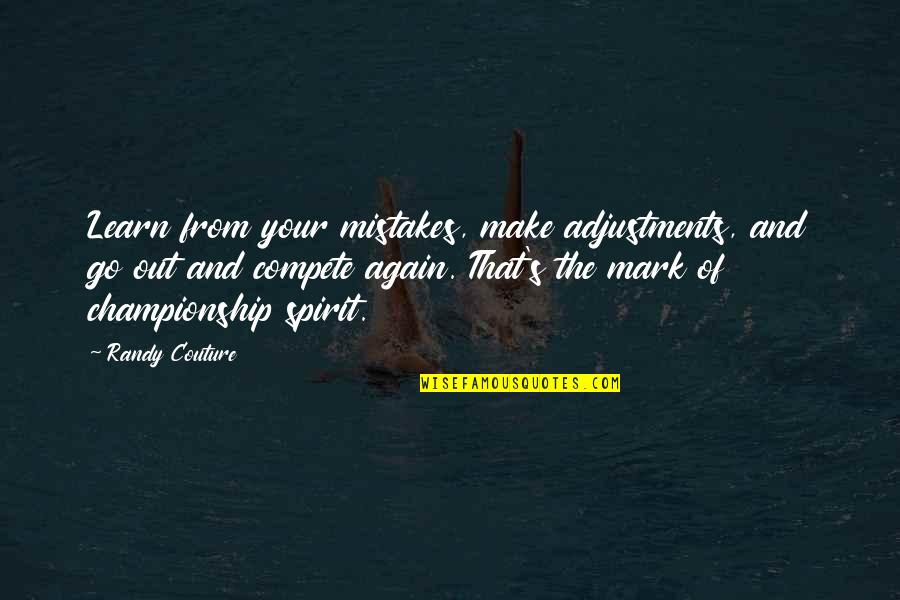 Learn Of Mistakes Quotes By Randy Couture: Learn from your mistakes, make adjustments, and go
