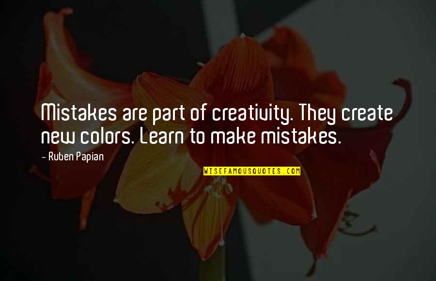 Learn Of Mistakes Quotes By Ruben Papian: Mistakes are part of creativity. They create new