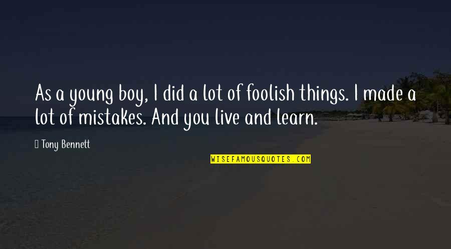 Learn Of Mistakes Quotes By Tony Bennett: As a young boy, I did a lot