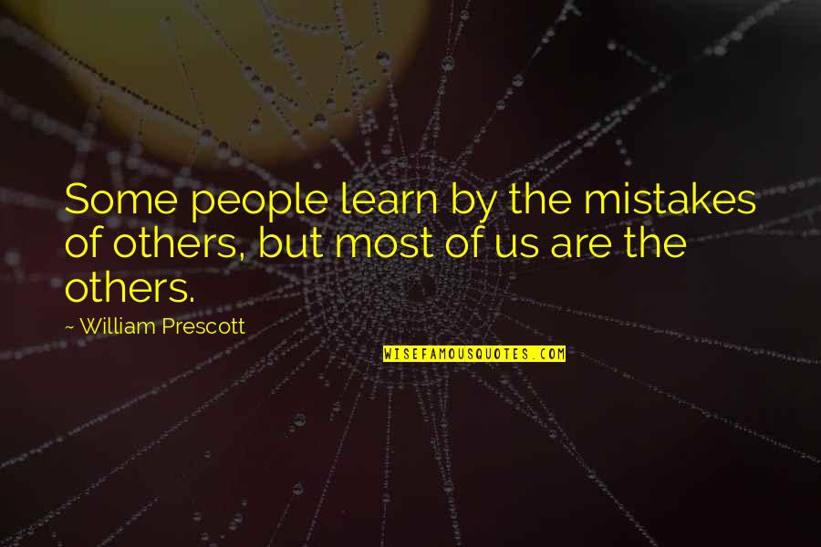Learn Of Mistakes Quotes By William Prescott: Some people learn by the mistakes of others,