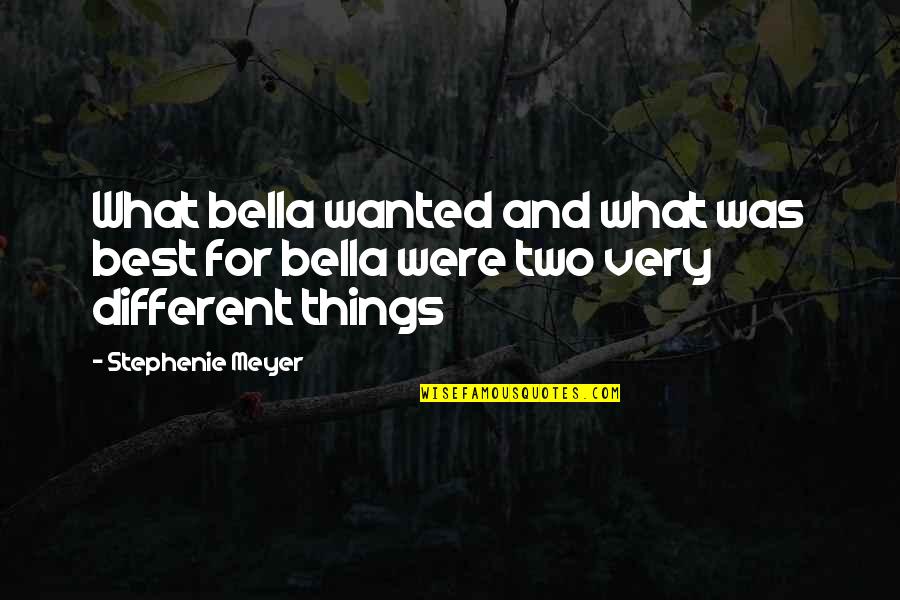 Learn Proverbs Quotes By Stephenie Meyer: What bella wanted and what was best for
