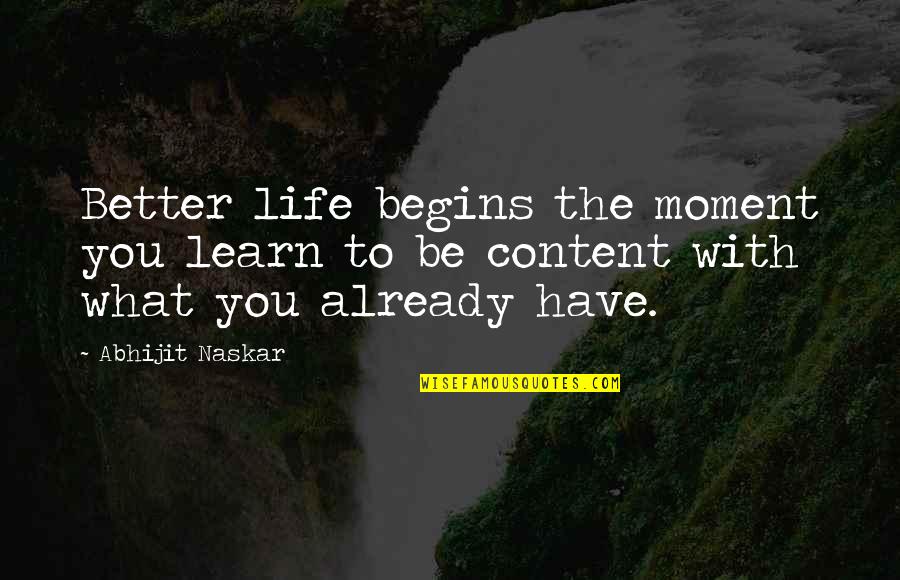 Learn Quotes And Quotes By Abhijit Naskar: Better life begins the moment you learn to