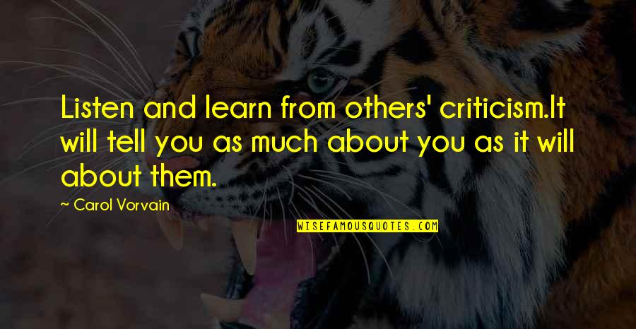 Learn Quotes And Quotes By Carol Vorvain: Listen and learn from others' criticism.It will tell