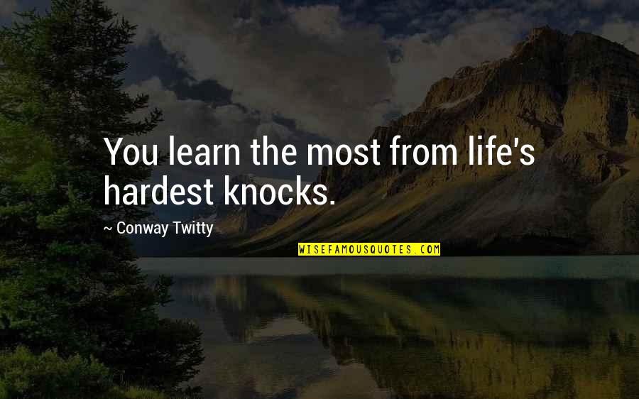 Learn Quotes By Conway Twitty: You learn the most from life's hardest knocks.