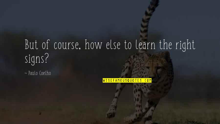 Learn Quotes By Paulo Coelho: But of course, how else to learn the