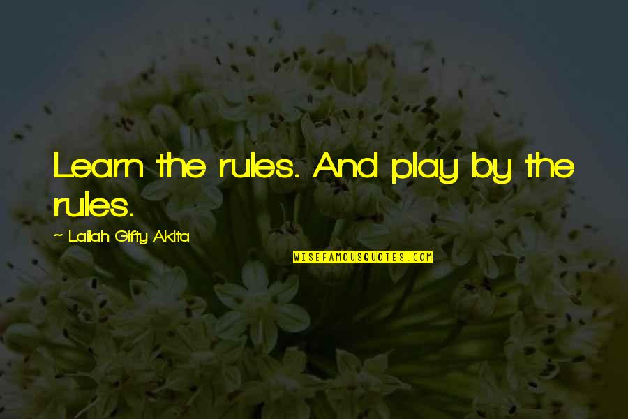 Learn The Rules Of The Game Quotes By Lailah Gifty Akita: Learn the rules. And play by the rules.