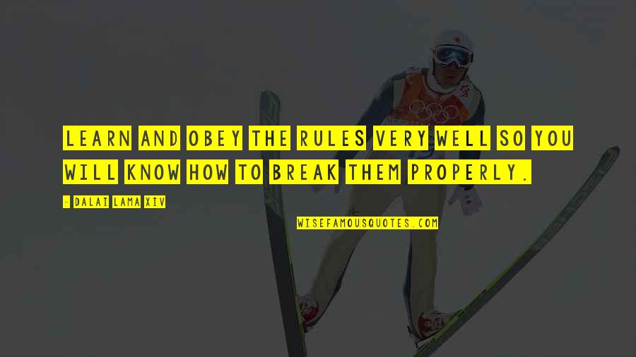 Learn The Rules Quotes By Dalai Lama XIV: Learn and obey the rules very well so