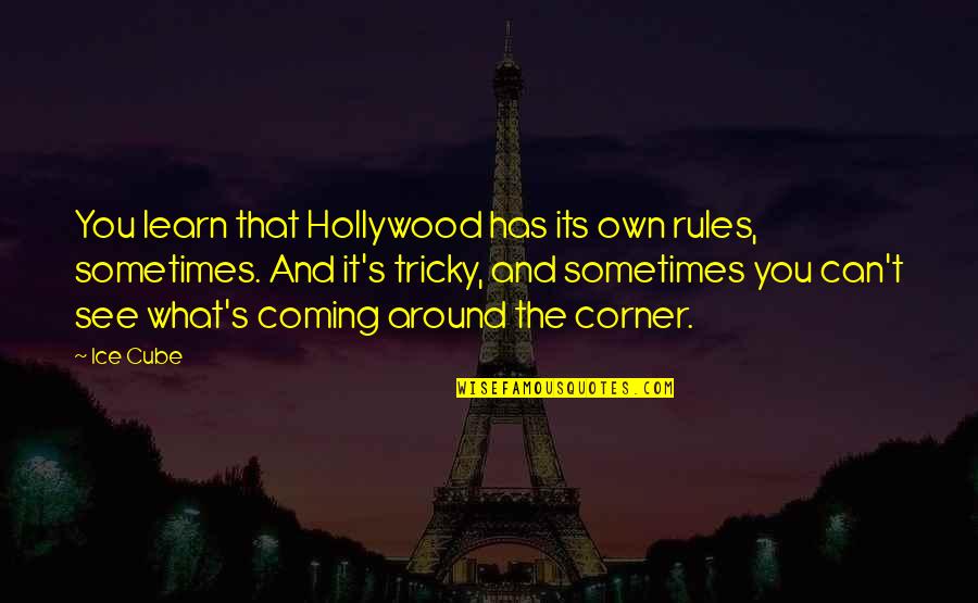 Learn The Rules Quotes By Ice Cube: You learn that Hollywood has its own rules, Learn The Rules Quotes By Ice Cube: You learn that Hollywood has its own rules,
