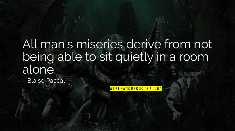 Learn To Admit Your Mistakes Quotes By Blaise Pascal: All man's miseries derive from not being able