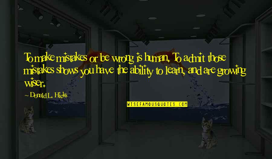 Learn To Admit Your Mistakes Quotes By Donald L. Hicks: To make mistakes or be wrong is human.