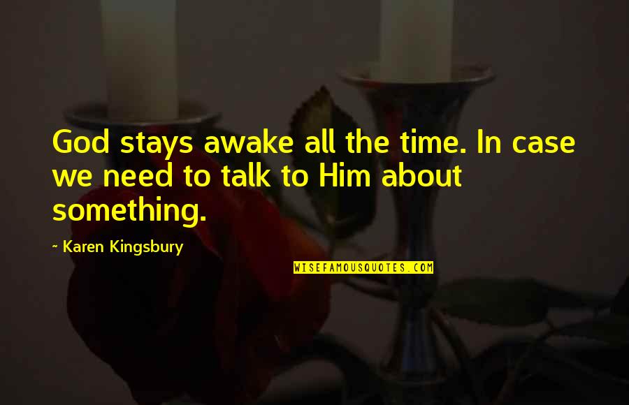 Learn To Appreciate Life Quotes By Karen Kingsbury: God stays awake all the time. In case