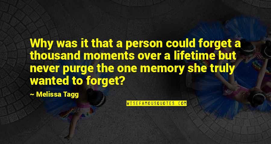 Learn To Appreciate Life Quotes By Melissa Tagg: Why was it that a person could forget