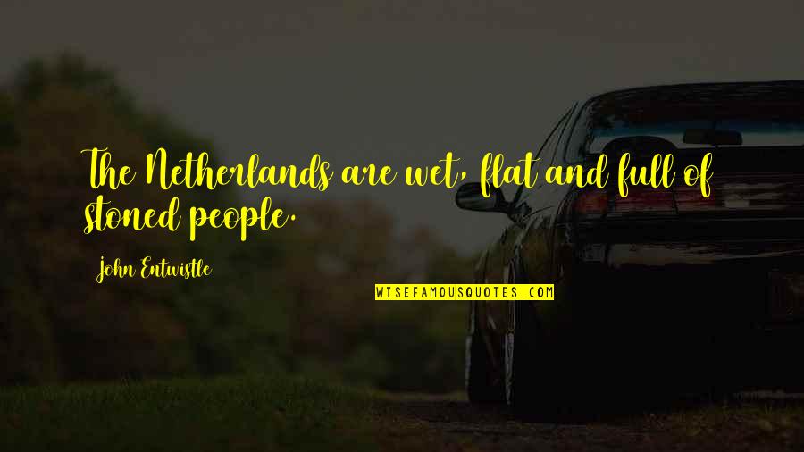 Learn To Be Alone And Happy Quotes By John Entwistle: The Netherlands are wet, flat and full of Learn To Be Alone And Happy Quotes By John Entwistle: The Netherlands are wet, flat and full of