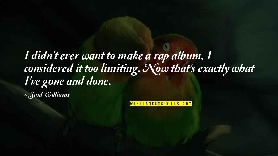 Learn To Be Alone And Happy Quotes By Saul Williams: I didn't ever want to make a rap Learn To Be Alone And Happy Quotes By Saul Williams: I didn't ever want to make a rap