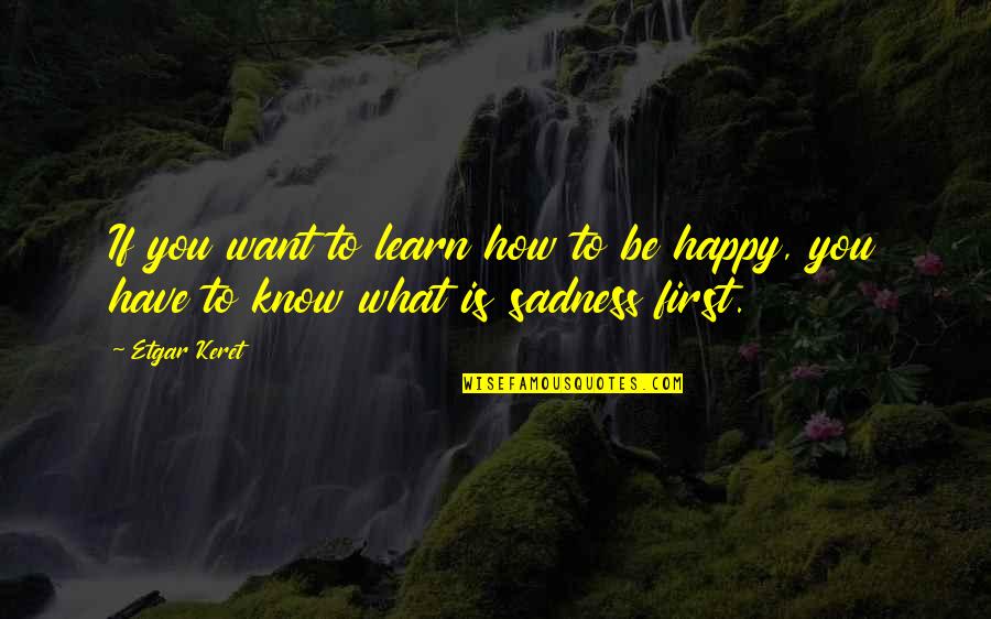 Learn To Be Happy Quotes By Etgar Keret: If you want to learn how to be