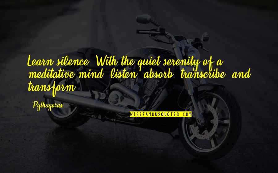 Learn To Be Quiet Quotes By Pythagoras: Learn silence. With the quiet serenity of a Learn To Be Quiet Quotes By Pythagoras: Learn silence. With the quiet serenity of a