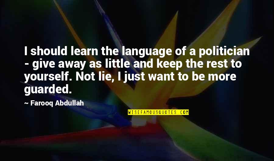 Learn To Be Yourself Quotes By Farooq Abdullah: I should learn the language of a politician Learn To Be Yourself Quotes By Farooq Abdullah: I should learn the language of a politician