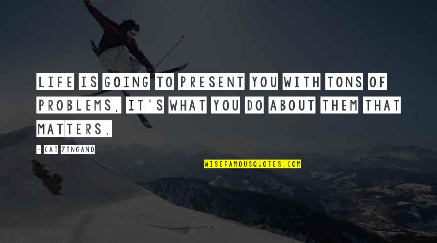 Learn To Better Myself Quotes By Cat Zingano: Life is going to present you with tons