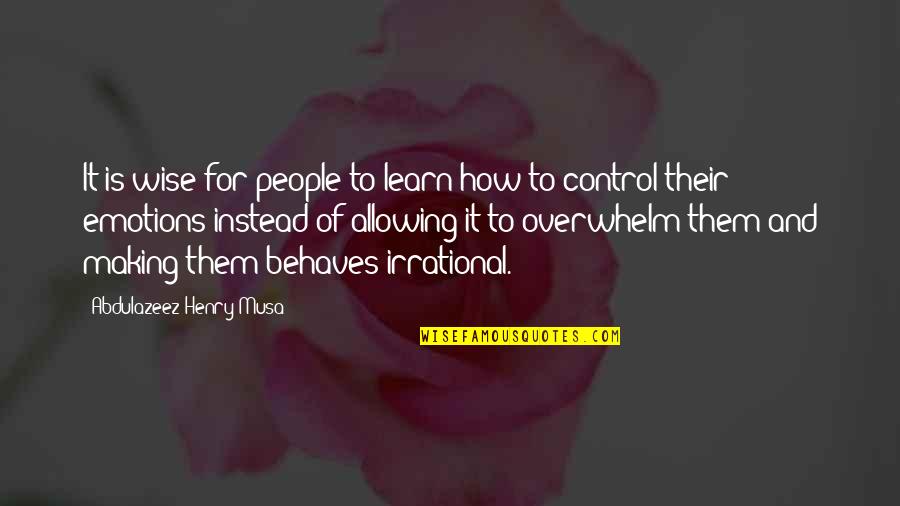 Learn To Control Your Emotions Quotes By Abdulazeez Henry Musa: It is wise for people to learn how