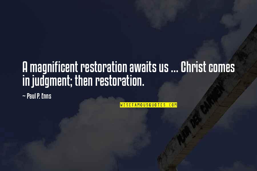 Learn To Control Your Emotions Quotes By Paul P. Enns: A magnificent restoration awaits us ... Christ comes