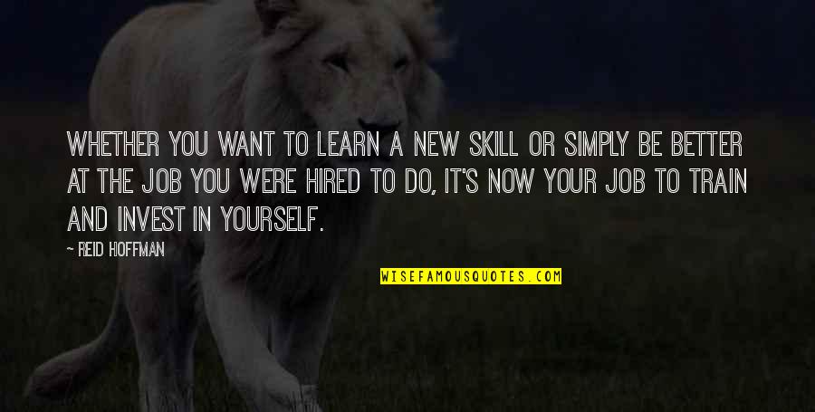 Learn To Do Better Quotes By Reid Hoffman: Whether you want to learn a new skill Learn To Do Better Quotes By Reid Hoffman: Whether you want to learn a new skill