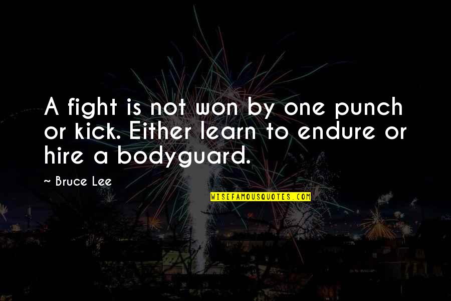 Learn To Endure Quotes By Bruce Lee: A fight is not won by one punch