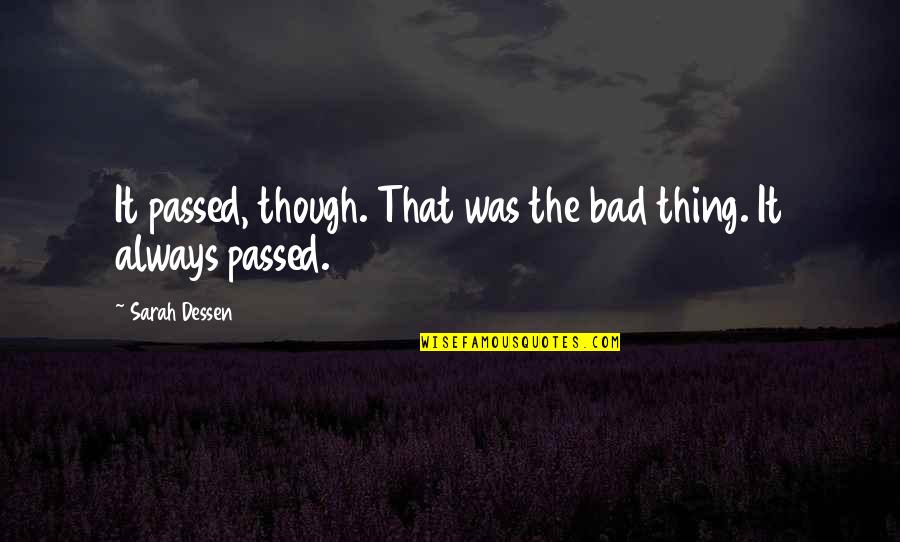 Learn To Endure Quotes By Sarah Dessen: It passed, though. That was the bad thing.