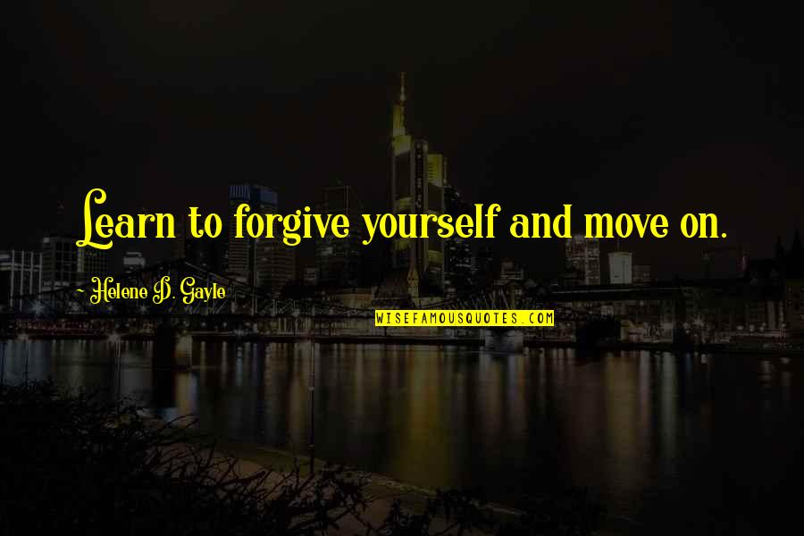 Learn To Forgive And Move On Quotes By Helene D. Gayle: Learn to forgive yourself and move on.