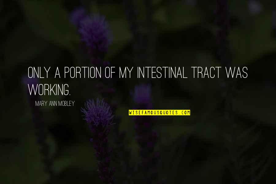 Learn To Forgive And Move On Quotes By Mary Ann Mobley: Only a portion of my intestinal tract was
