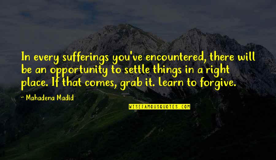 Learn To Forgive Quotes By Mahadena Madid: In every sufferings you've encountered, there will be