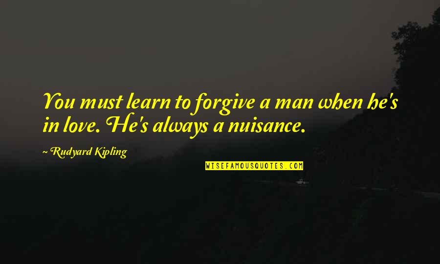 Learn To Forgive Quotes By Rudyard Kipling: You must learn to forgive a man when