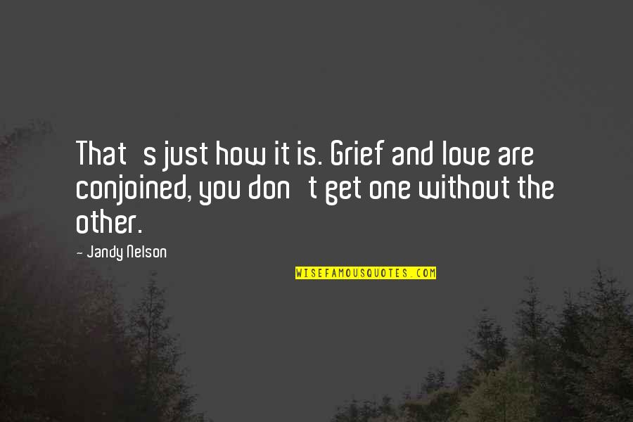 Learn To Give And Take Quotes By Jandy Nelson: That's just how it is. Grief and love