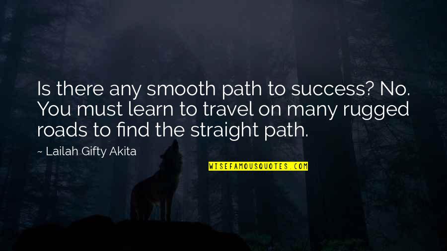 Learn To Give Quotes By Lailah Gifty Akita: Is there any smooth path to success? No.