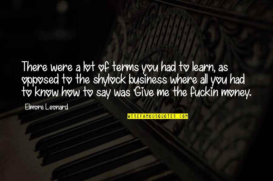 Learn To Give Up Quotes By Elmore Leonard: There were a lot of terms you had