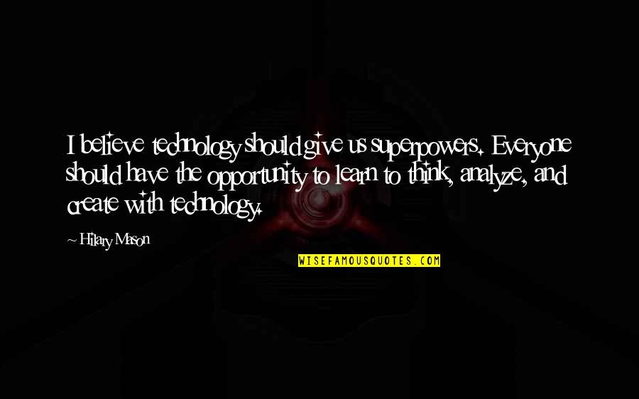 Learn To Give Up Quotes By Hilary Mason: I believe technology should give us superpowers. Everyone