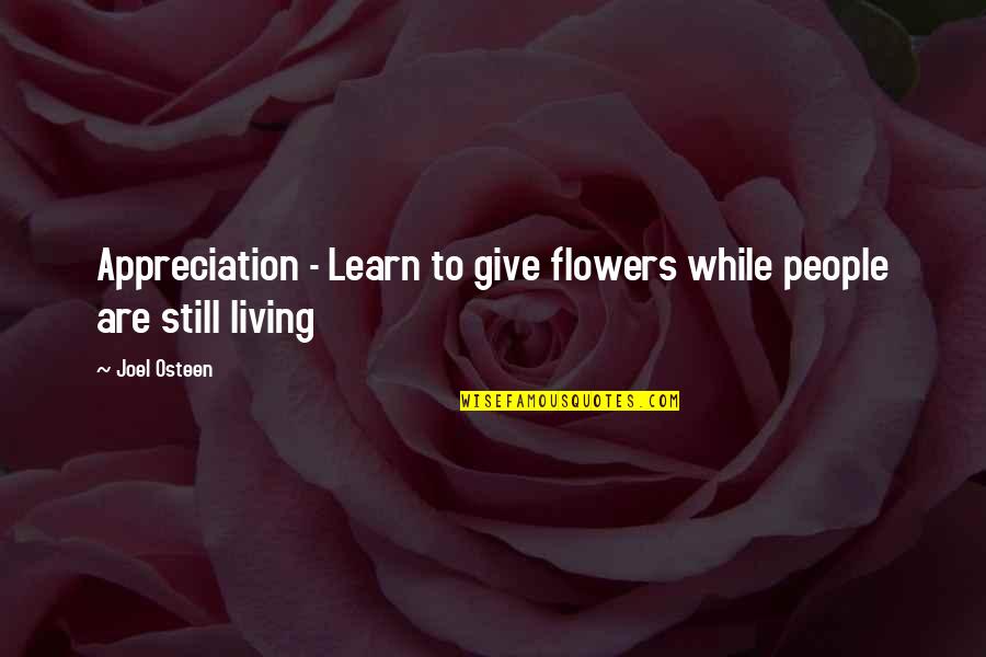 Learn To Give Up Quotes By Joel Osteen: Appreciation - Learn to give flowers while people
