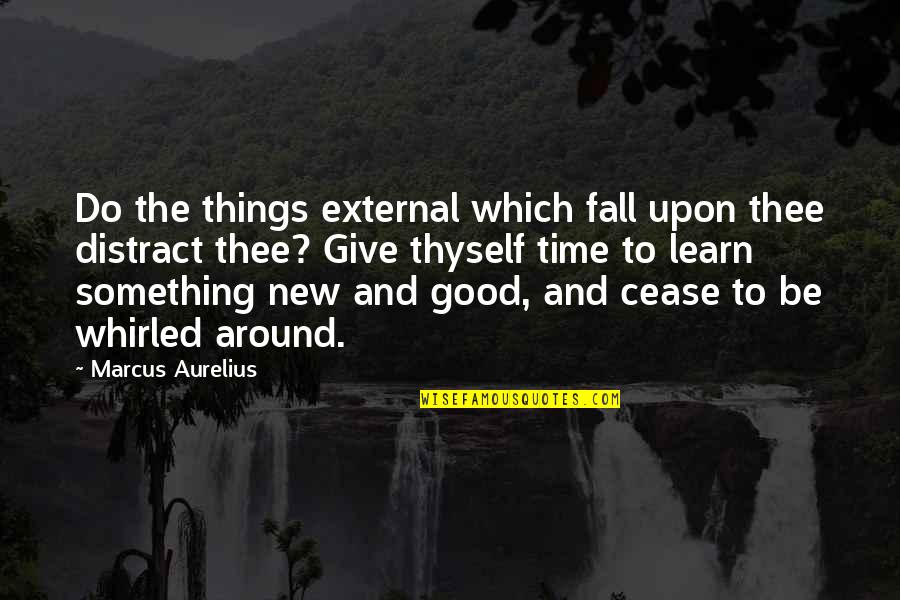 Learn To Give Up Quotes By Marcus Aurelius: Do the things external which fall upon thee