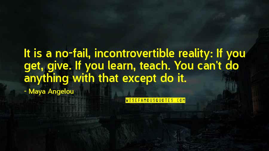 Learn To Give Up Quotes By Maya Angelou: It is a no-fail, incontrovertible reality: If you