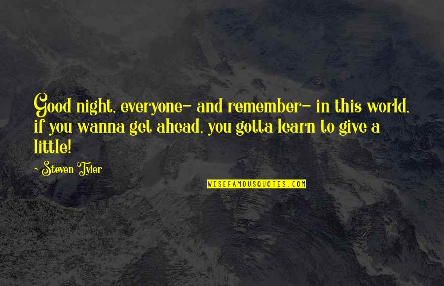 Learn To Give Up Quotes By Steven Tyler: Good night, everyone- and remember- in this world,