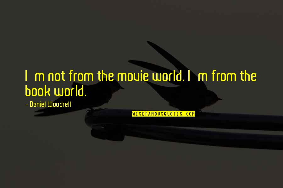 Learn To Hide Your Feelings Quotes By Daniel Woodrell: I'm not from the movie world. I'm from
