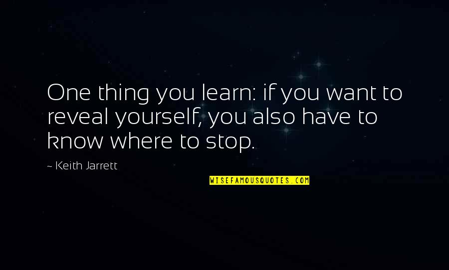 Learn To Know Yourself Quotes By Keith Jarrett: One thing you learn: if you want to