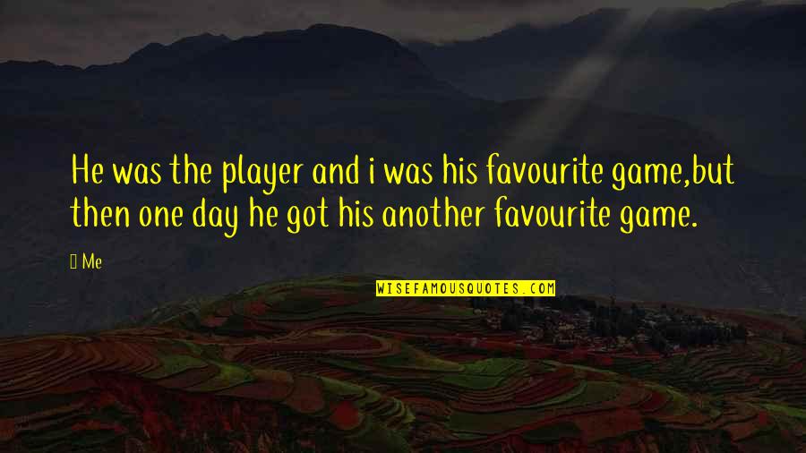 Learn To Lie Better Quotes By Me: He was the player and i was his Learn To Lie Better Quotes By Me: He was the player and i was his