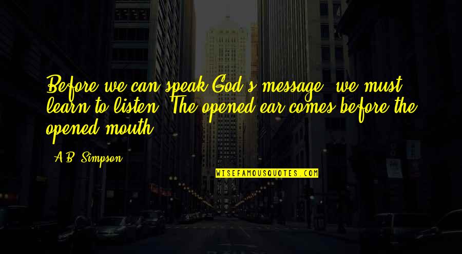 Learn To Listen Quotes By A.B. Simpson: Before we can speak God's message, we must